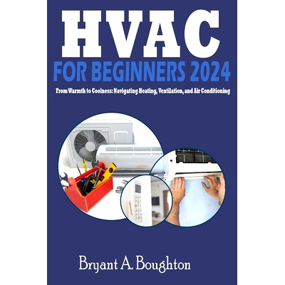预订 HVAC for Beginners 2024: From Warmth to Coolness: Navigating Heating, Ventilation, and Air Conditioning