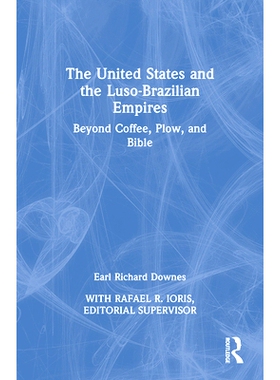 预订 The United States and the Luso-Brazilian Empires: Beyond Coffee, Plow, and Bible 美国与葡属巴西帝国：*咖啡、犁与*: