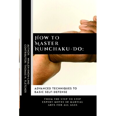 预订 How to Master Nunchaku-Do: Advanced Techniques to Basic Self-Defense: From the step to step expert moves in martial
