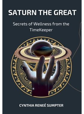 预订 Saturn the Great: Secrets of Wellness from the TimeKeeper: 9798993324920