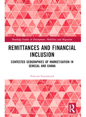 预订 Remittances and Financial Inclusion: Contested Geographies of Marketisation in Senegal and Ghana 汇款与普惠金融：塞