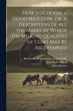 [预订]How to Choose a Good Milk Cow, or, A Description of All the Marks by Which the Milking Qualities of  9781020517488