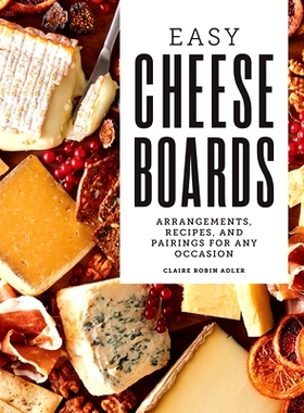 预订 Easy Cheese Boards: Arrangements, Recipes, and Pairings for Any Occasion: 9781638785903