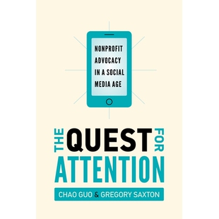 预订 The Quest for Attention: Nonprofit Advocacy in a Social Media Age 寻求关注：社交媒体时代的非营利性倡导: 97815036130