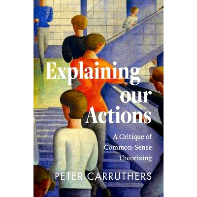 现货 Explaining our Actions: A Critique of Common-Sense Theorizing 解释我们的行为：对常识理论化的批判: 9781009585767