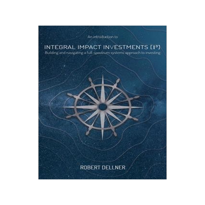 [预订]Integral Impact Investments (I3): Building and navigating a full-spectrum systems approach to invest 9781913629113