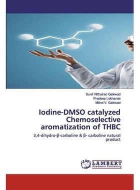 预订 Iodine-DMSO catalyzed Chemoselective aromatization of THBC: 3,4-dihydro-β-carboline & β- carboline natural produc