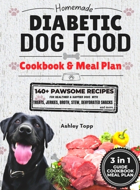 预订 Homemade Diabetic Dog Food Cookbook & Meal Plan: Healthy & Easy Dog Treats: 140+ PAWSOME Recipes for Treats, Jerky,