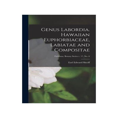 [预订]Genus Labordia. Hawaiian Euphorbiaceae, Labiatae and Compositae; Fieldiana. Botany series v. 17, * 9781013705533