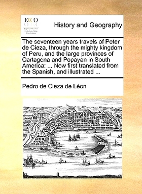预订 The Seventeen Years Travels of Peter de Cieza, Through the Mighty Kingdom of Peru, and the Large Provinces of Carta