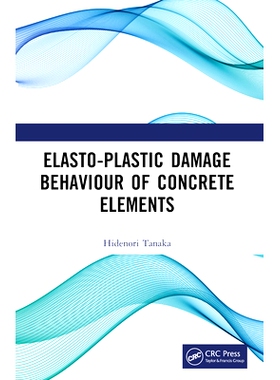 预售 Elasto-Plastic Damage Behaviour of Concrete Elements 混凝土构件的弹塑性损伤行为: 9781032256177