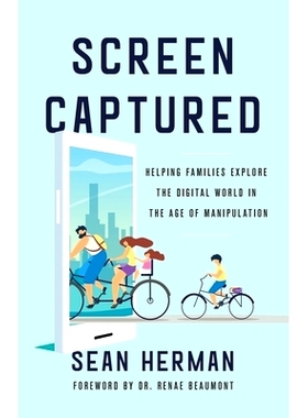 预订 Screen Captured: Helping Families Explore the Digital World in the Age of Manipulation: 9781544503769