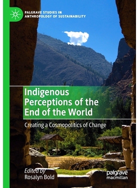 预订 Indigenous Perceptions of the End of the World: Creating a Cosmopolitics of Change 世界末日的土著感知：创造变革的世