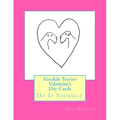 预订 Airedale Terrier Valentine’s Day Cards: Do It Yourself: 9781519455338