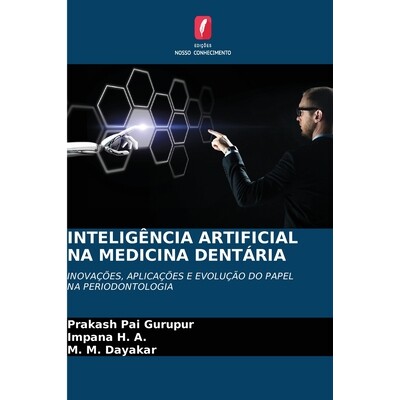 预订 Inteligência Artificial Na Medicina Dentária: INOVAÇÕES, APLICAÇÕES E EVOLUÇÃO DO PAPEL NA PERIODONTOLOGIA: