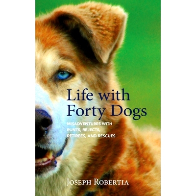 预订 Life with Forty Dogs: Misadventures with Runts, Rejects, Retirees, and Rescues: 9781943328932