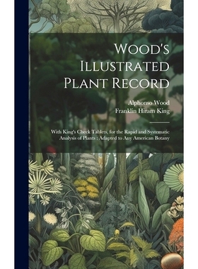 预订 Wood’s Illustrated Plant Record: With King’s Check Tablets, for the Rapid and Systematic Analysis of Plants: Adap