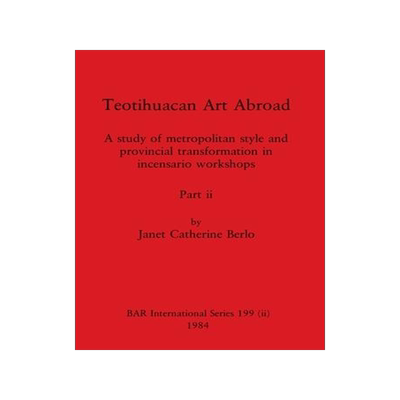 [预订]Teotihuacan Art Abroad, Part ii: A study of metropolitan style and provincial transformation in ince 9781407391083