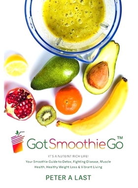 预订 Got Smoothie Go: It's a Nutrient-Rich Life! Your Smoothie Guide to Detox, Fighting Disease, Muscle Health, Healthy