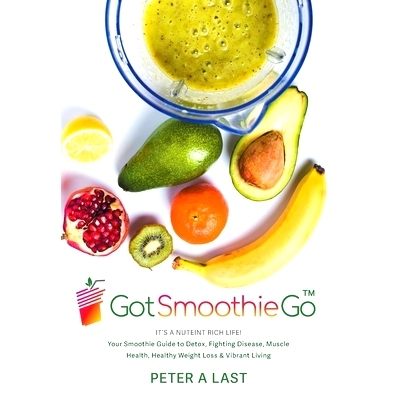 预订 Got Smoothie Go: It's a Nutrient-Rich Life! Your Smoothie Guide to Detox, Fighting Disease, Muscle Health, Healthy