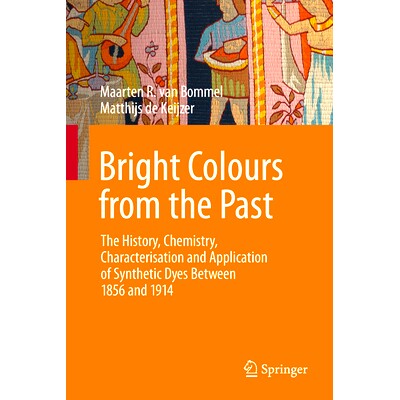 预订 Bright Colours from the Past: The History, Chemistry, Characterisation and Application of Synthetic Dyes Between 18