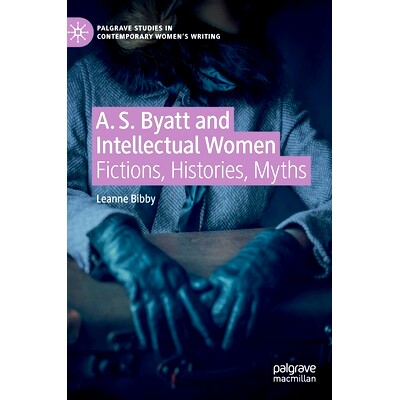 预订 A. S. Byatt and Intellectual Women: Fictions, Histories, Myths 拜厄特《知识女性: 9783031086700