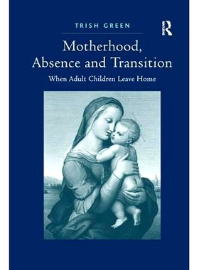 预订 Motherhood, Absence and Transition: When Adult Children Leave Home: 9781138260313