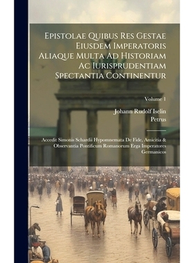 预订 Epistolae Quibus Res Gestae Eiusdem Imperatoris Aliaque Multa Ad Historiam Ac Iurisprudentiam Spectantia Continentu