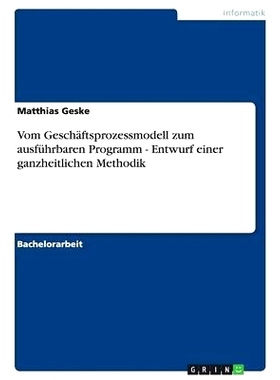 预订 Vom Geschäftsprozessmodell zum ausführbaren Programm - Entwurf einer ganzheitlichen Methodik: 9783640150632