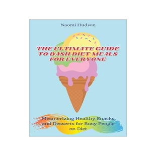 [预订]The Ultimate Guide to Dash Diet Meals for Everyone: Mesmerizing Healthy Snacks and Desserts for Busy 9781802690996