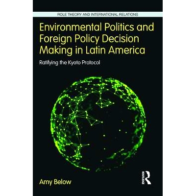 预订 Environmental Politics and Foreign Policy Decision Making in Latin America: Ratifying the Kyoto Protocol 拉丁美洲的