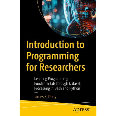 预订 Introduction to Programming for Researchers: Learning Programming Fundamentals Through Dataset Processing in Bash a