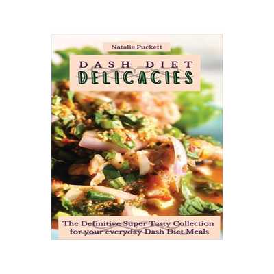 [预订]Dash Diet Delicacies: The Definitive Super Tasty Collection for your everyday Dash Diet Meals 9781802774085