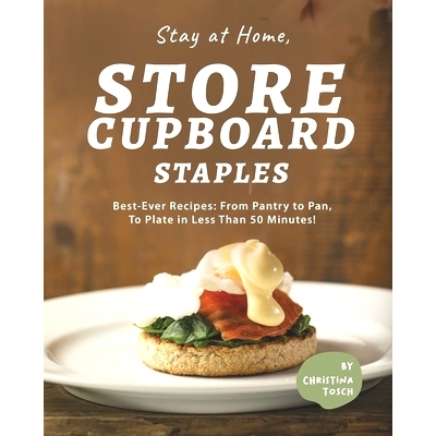 预订 Stay at Home, Store Cupboard Staples: Best-Ever Recipes: From Pantry to Pan, To Plate in Less Than 50 Minutes!: 979