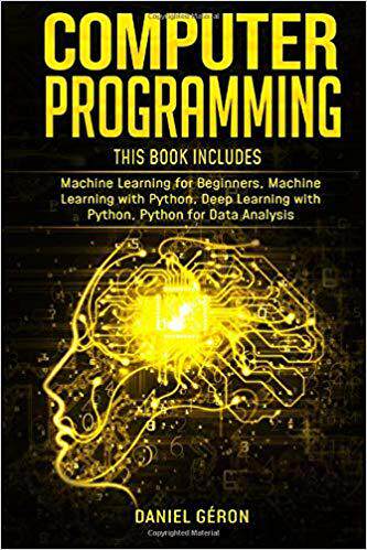 【预售】Computer Programming: This Book Includes: Machine Learning for Beginners, Machine Learning with Python, De...