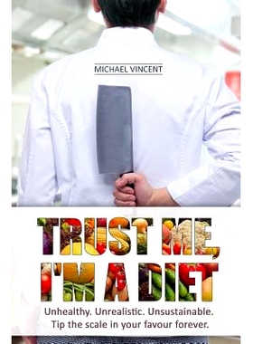 预订 Trust Me, I’m a Diet: Unhealthy. Unrealistic. Unsustainable. Tip the scale in your favour forever.: 9781979241366