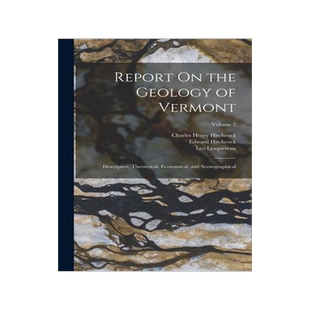 [预订]Report On the Geology of Vermont: Descriptive, Theoretical, Economical, and Scenographical; Volume 2 9781018020495