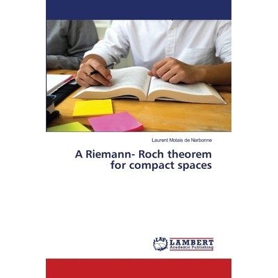 预订 A Riemann- Roch theorem for compact spaces 紧空间的Riemann- Roch定理: 9786202531931