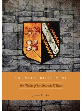 预订 An Industrious Mind: Worlds Of Sir Simonds D’Ewes 勤奋思想：西孟·杜威的世界: 9780804785464