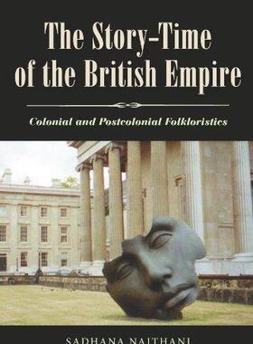 [预订]The Story-Time of the British Empire: Colonial and Postcolonial Folkloristics 9781617038396