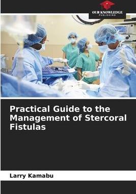 [预订]Practical Guide to the Management of Stercoral Fistulas 9786205884713