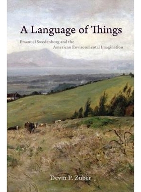 预订 A Language of Things: Emanuel Swedenborg and the American Environmental Imagination 事物的语言：伊曼纽尔 斯韦登堡与