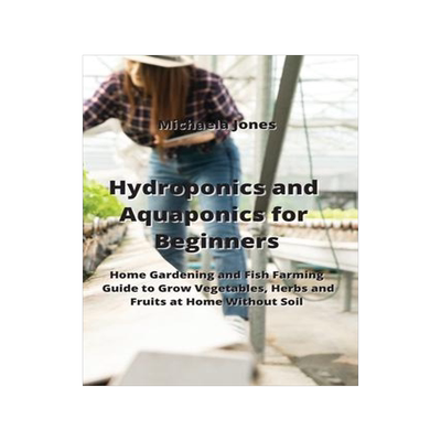 [预订]Hydroponics and Aquaponics for Beginners: Home Gardening and Fish Farming Guide to Grow Vegetables,  9789959016287
