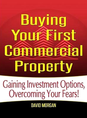 预订 Buying Your First Commercial Property: Gaining Investment Options, Overcoming Your Fears!: 9781500822125