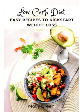 预订 Low Carb Diet: Easy Recipes to Kickstart Weight Loss: 9781803619682