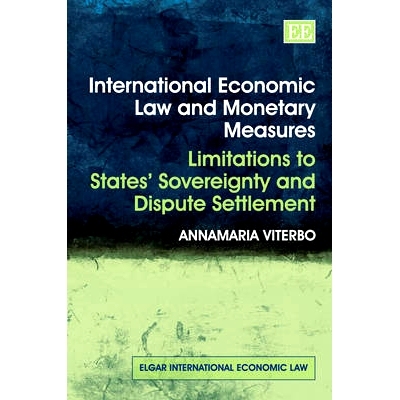 预订 International Economic Law and Monetary Measures: Limitations to States’ Sovereignty and Dispute Settlement 国际经