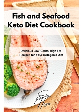 预订 Fish and Seafood Keto Diet Cookbook: Delicious Low-Carbs, High Fat Recipes for Your Ketogenic Diet
