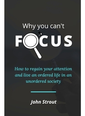 预订 Why You Can’t Focus: How to regain your attention and live an ordered life in an unordered society: 9798422359066