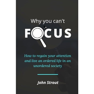 预订 Why You Can’t Focus: How to regain your attention and live an ordered life in an unordered society: 9798422359066