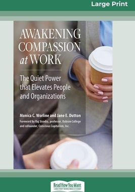 预订 Awakening Compassion at Work: The Quiet Power That Elevates People and Organizations (16pt Large Print Edition)